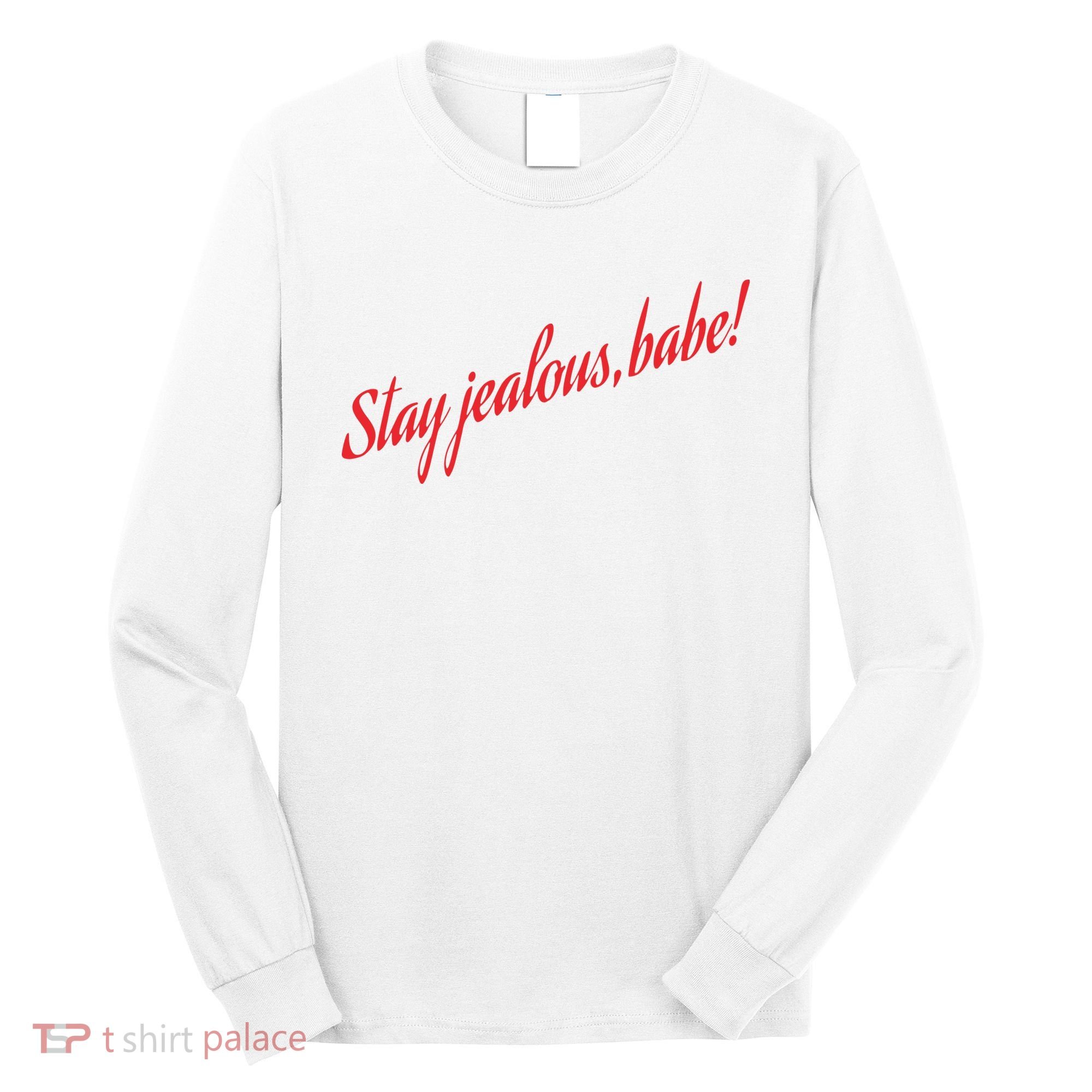 Stay Jealous Babe Long Sleeve Shirt