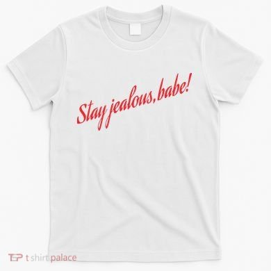Stay Jealous Babe T-Shirt