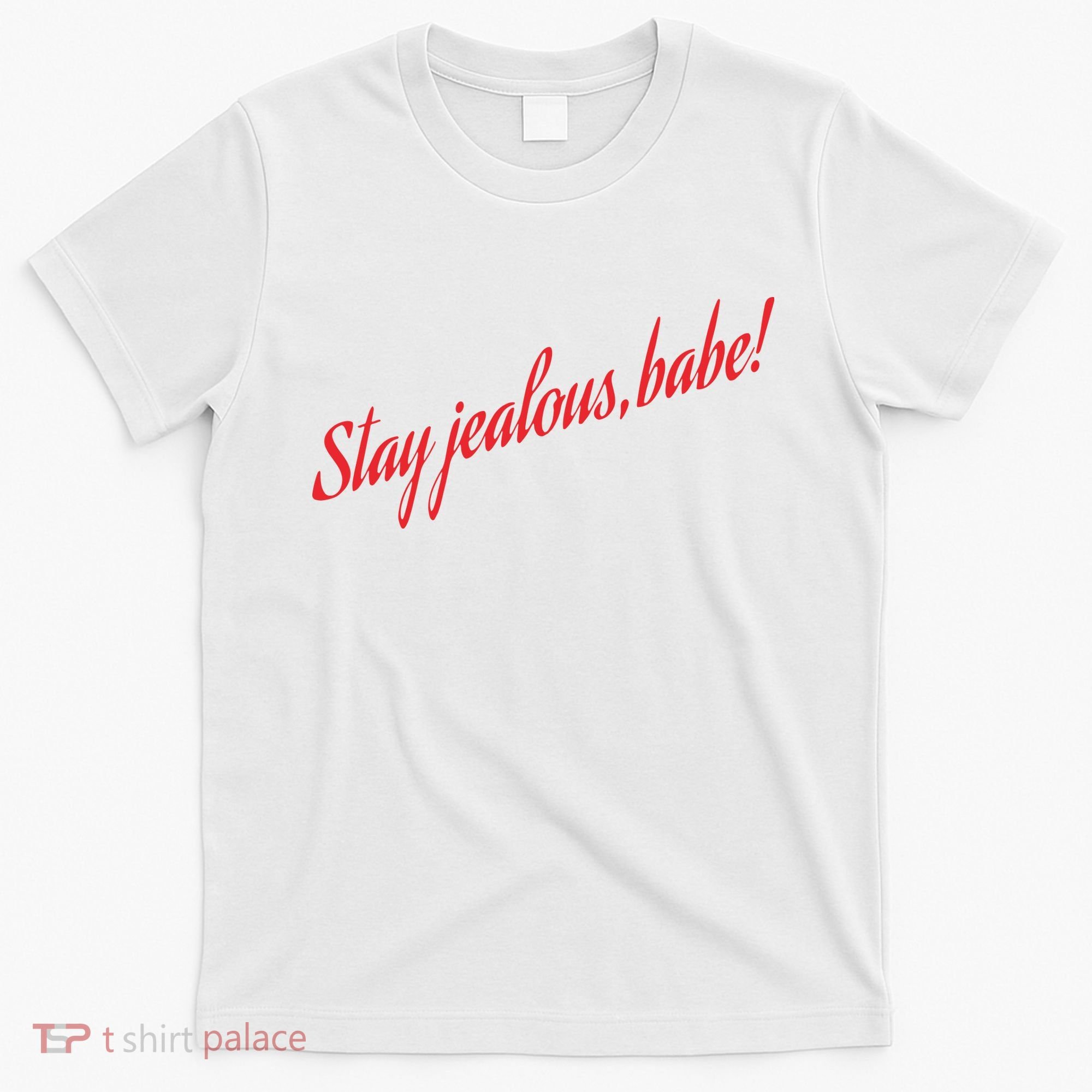 Stay Jealous Babe T-Shirt