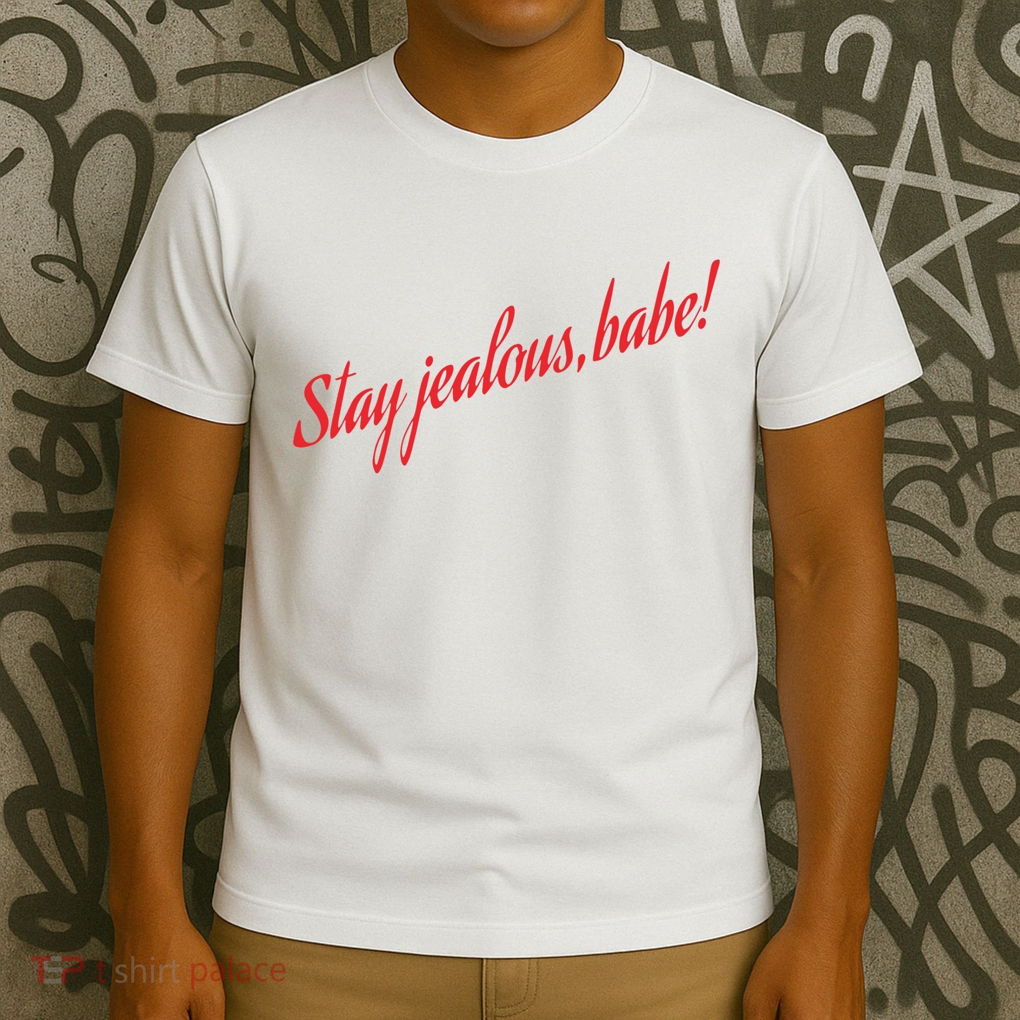 Stay Jealous Babe T-Shirt