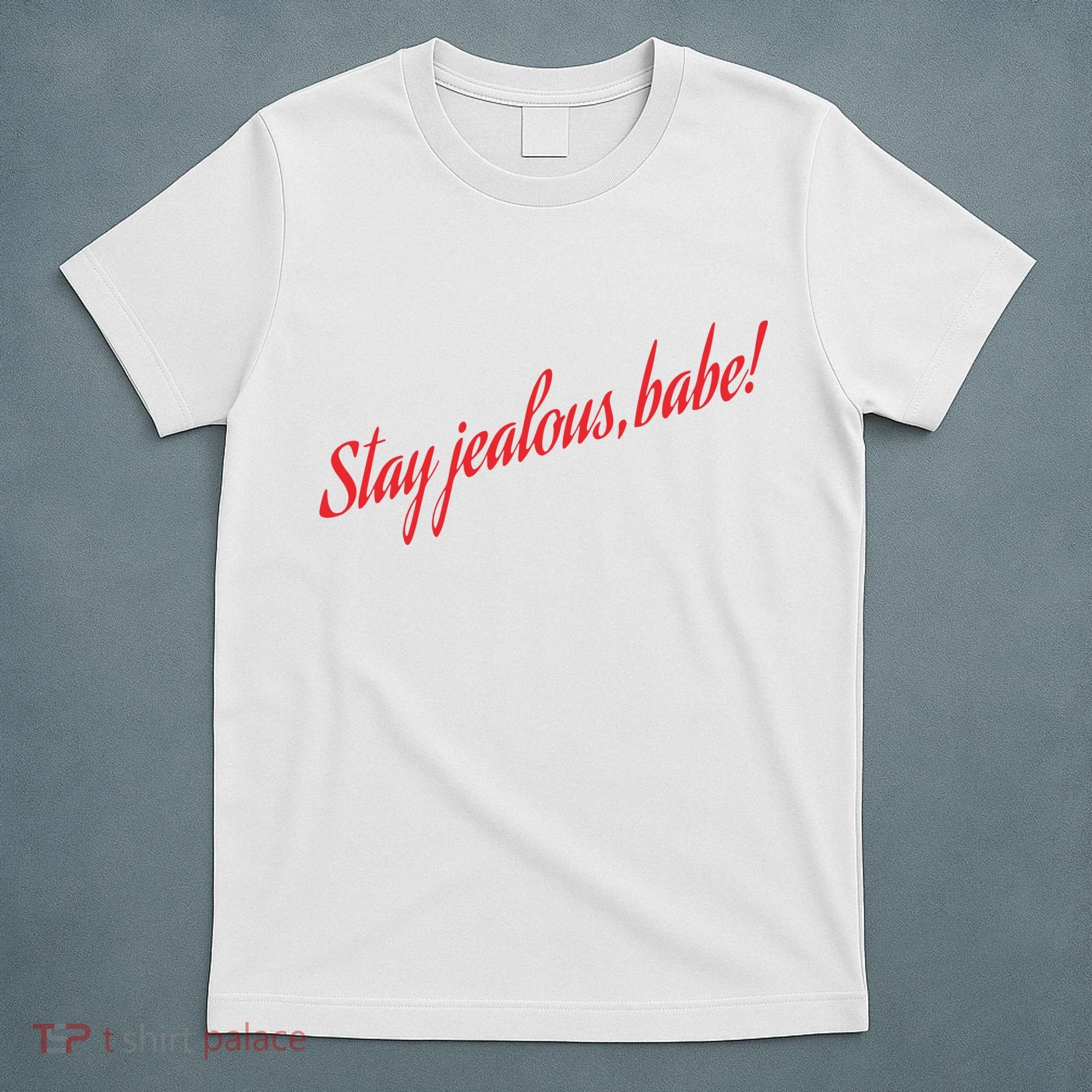 Stay Jealous Babe T-Shirt