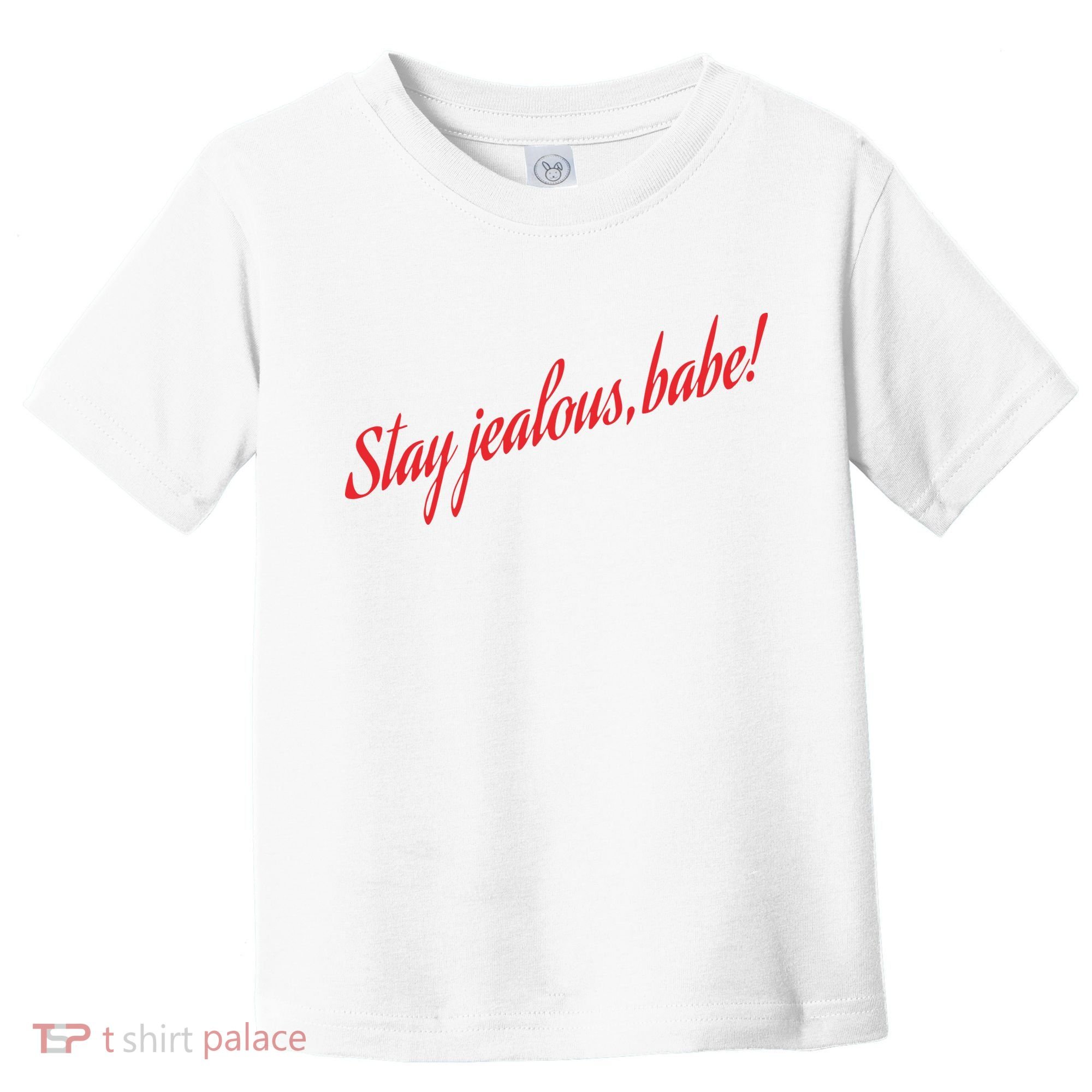 Stay Jealous Babe Toddler T-Shirt