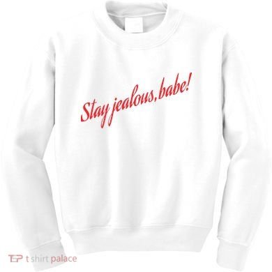 Stay Jealous Babe Kids Sweatshirt