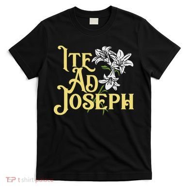 St Joseph Consecration Ite Ad Joseph Latin Catholic Saints T-Shirt