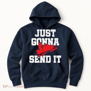 Snowmobile Just Gonna Send It Funny Freestyle Motor Sled Hoodie