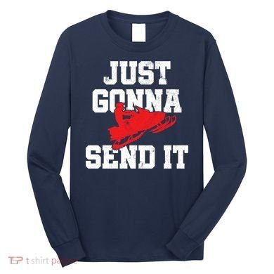 Snowmobile Just Gonna Send It Funny Freestyle Motor Sled Long Sleeve Shirt