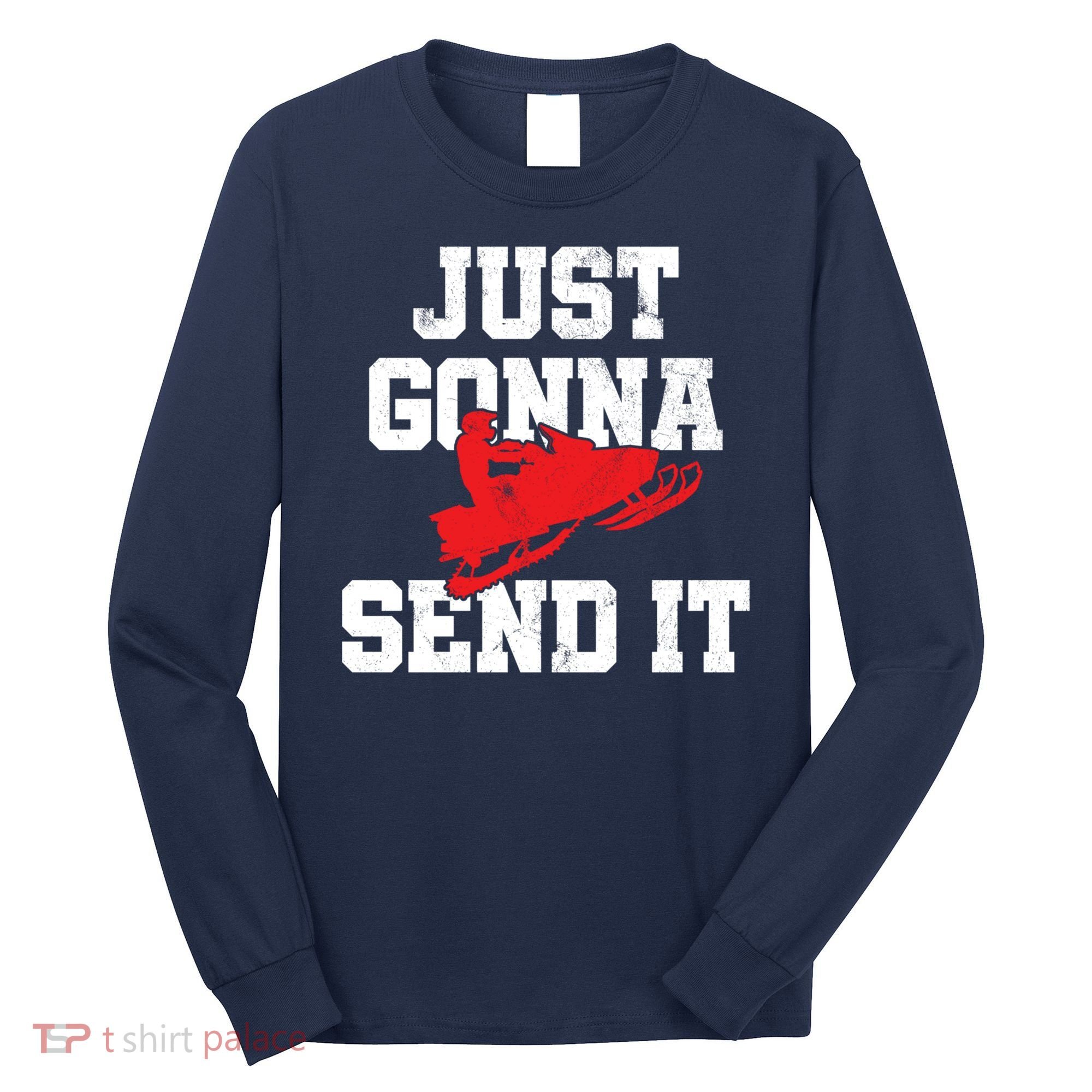 Snowmobile Just Gonna Send It Funny Freestyle Motor Sled Long Sleeve Shirt