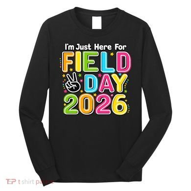 School Just Here For Field Day Teacher Student 2026 Long Sleeve Shirt