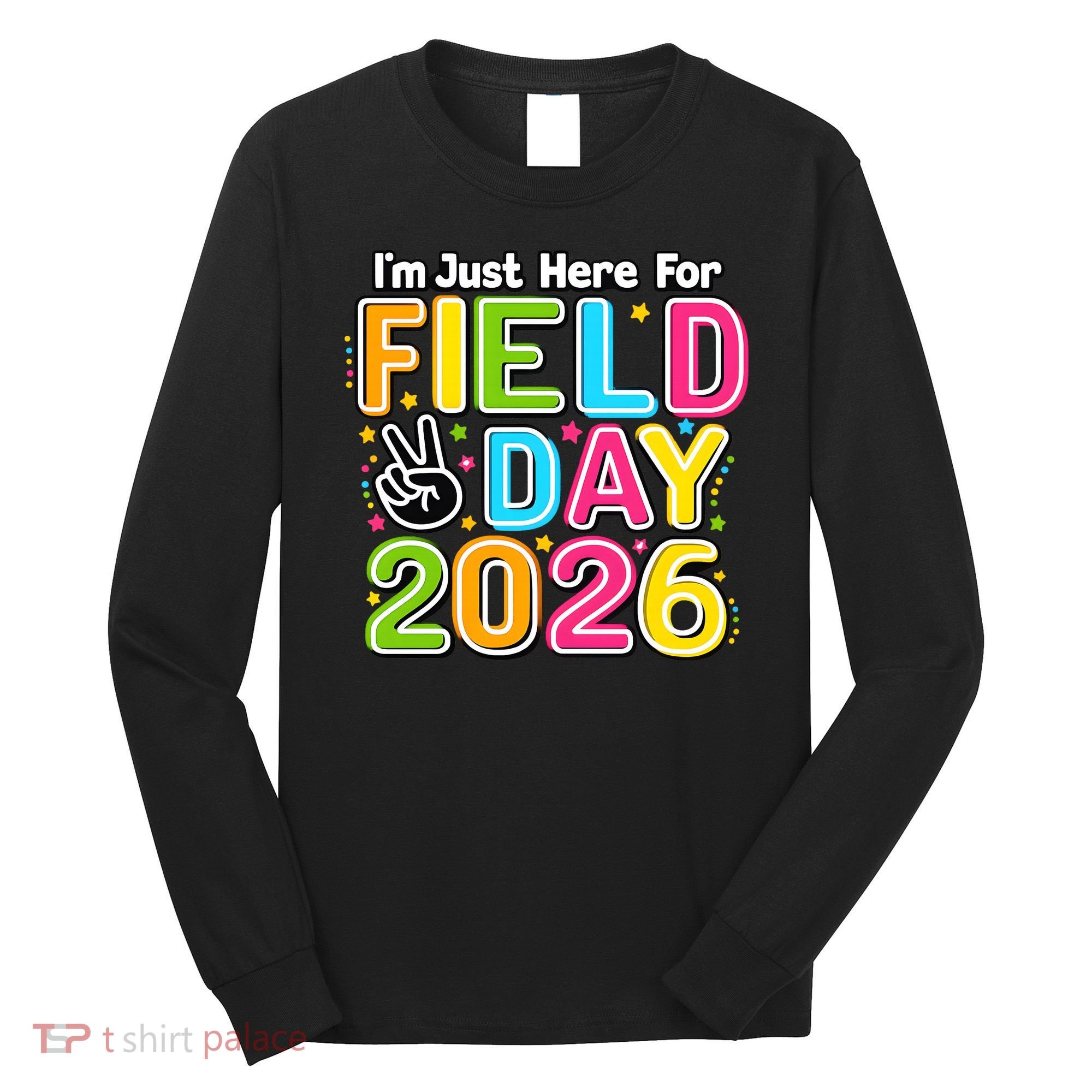 School Just Here For Field Day Teacher Student 2026 Long Sleeve Shirt