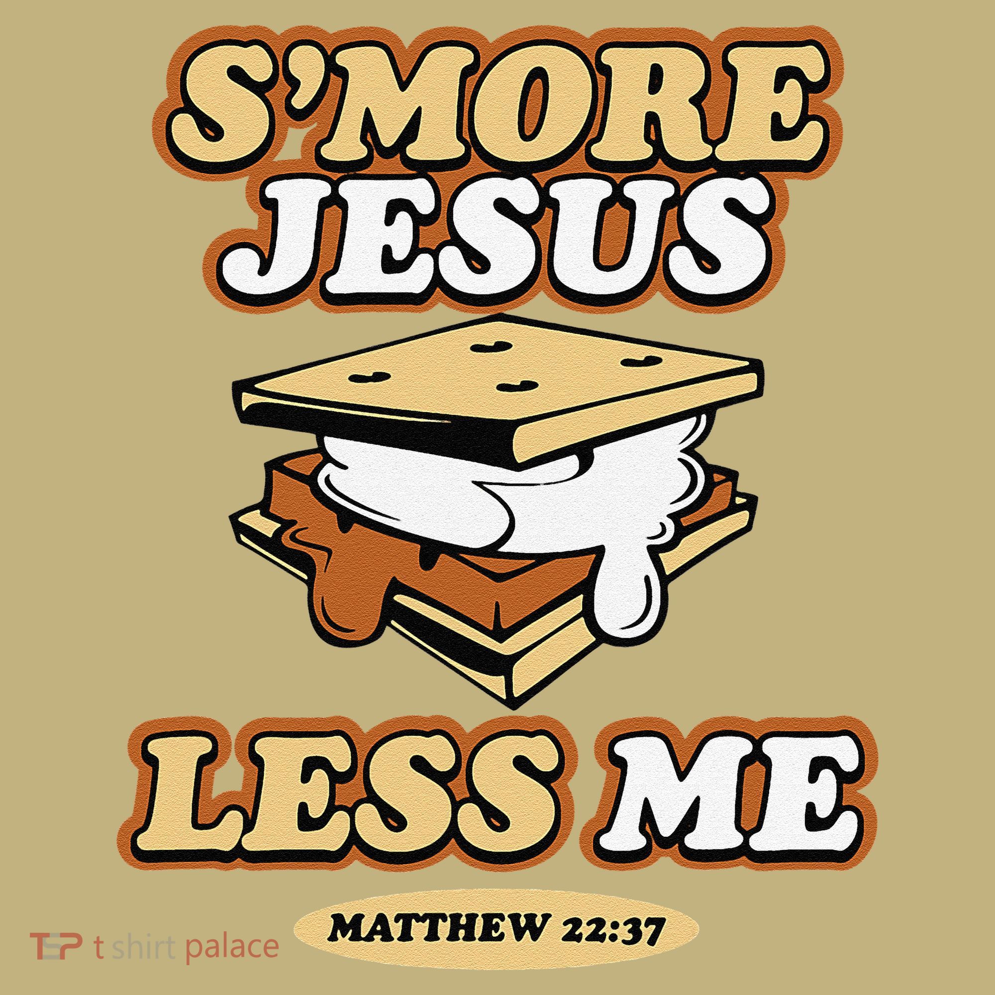 SMore Jesus Less Me Matthew 22 37 Christian Bible Verse Love T-Shirt