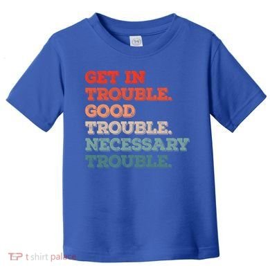 Social John Lewis Get In Good Necessary Trouble Gift Toddler T-Shirt
