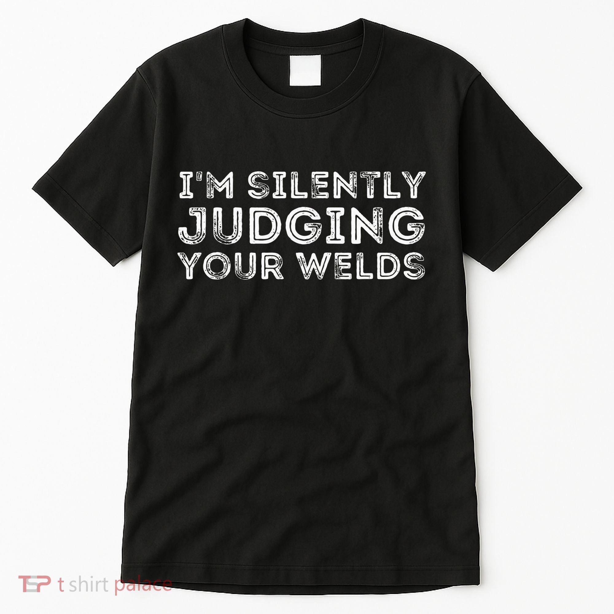 Silently Judging Your Welds Metal Worker Welding & Welder Tall T-Shirt