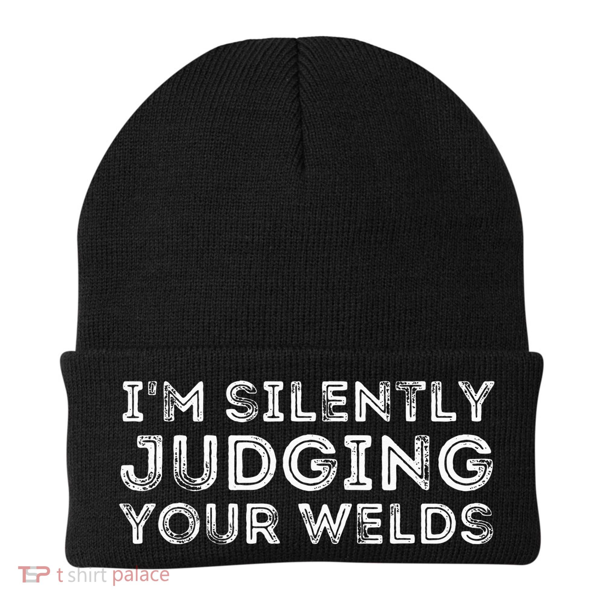 Silently Judging Your Welds Metal Worker Welding & Welder Beanie