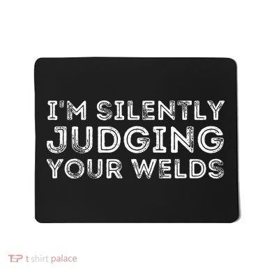 Silently Judging Your Welds Metal Worker Welding & Welder Mousepad