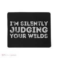 Silently Judging Your Welds Metal Worker Welding & Welder Mousepad thumb 0