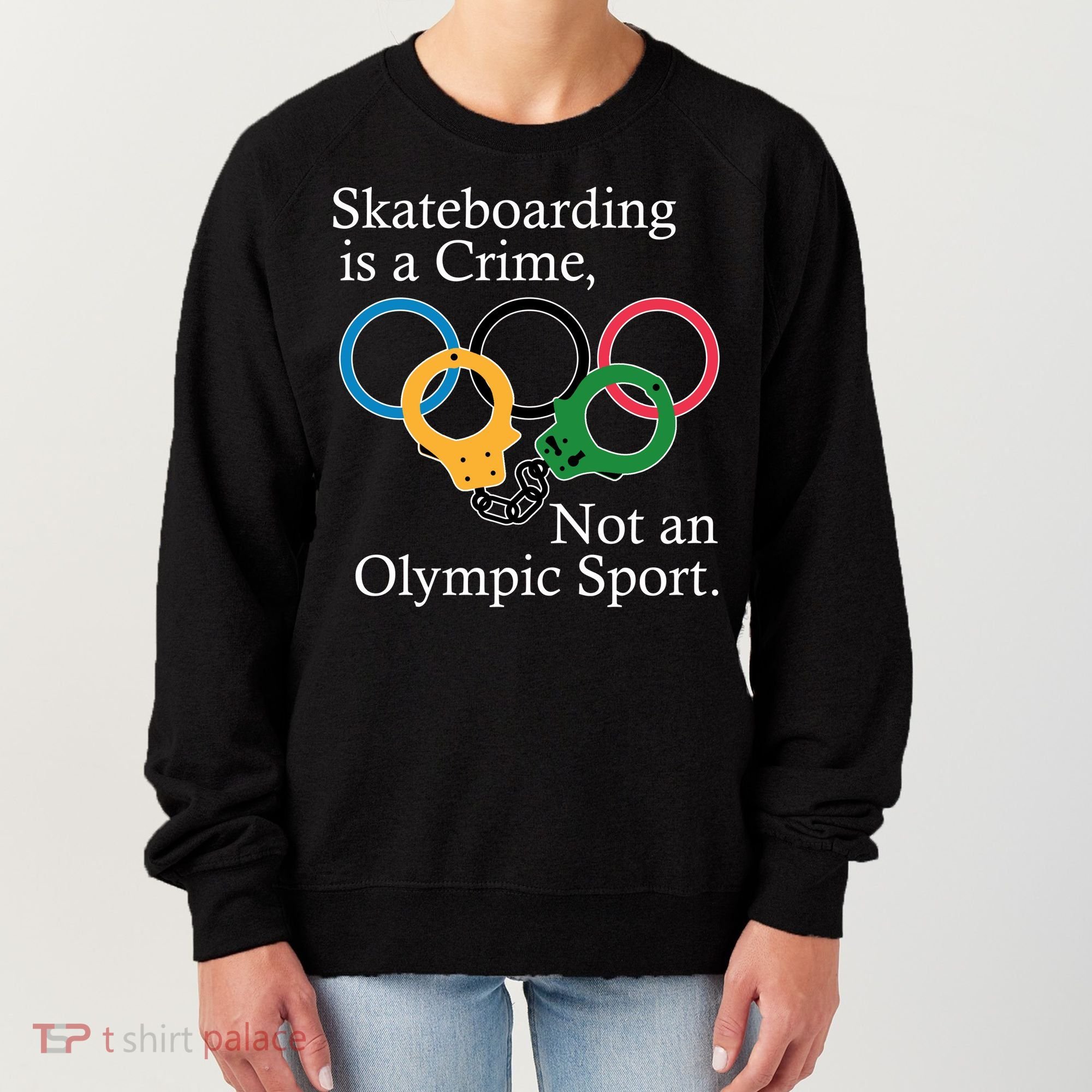 Skateboarding Is A Crime Not An Olympic Sport Women's Sweatshirt