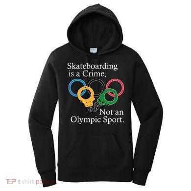 Skateboarding Is A Crime Not An Olympic Sport Women's Hoodie