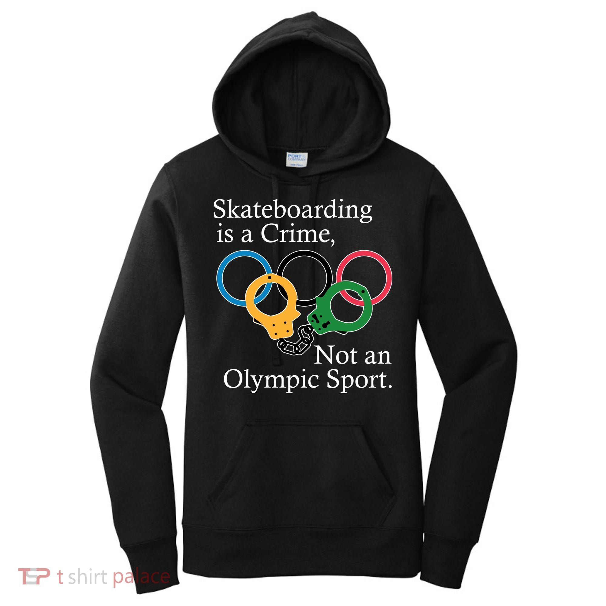 Skateboarding Is A Crime Not An Olympic Sport Women's Hoodie