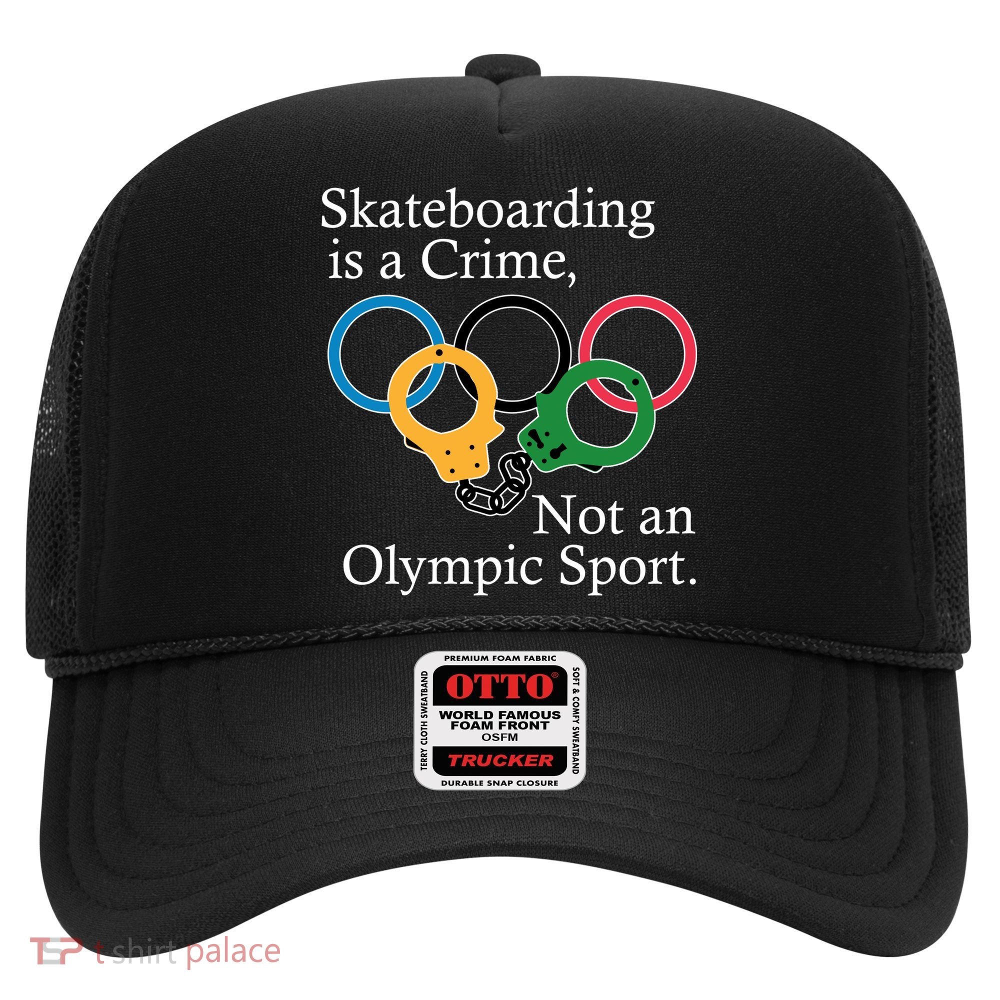 Skateboarding Is A Crime Not An Olympic Sport Hat