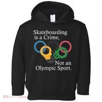 Skateboarding Is A Crime Not An Olympic Sport Toddler Hoodie thumb 0