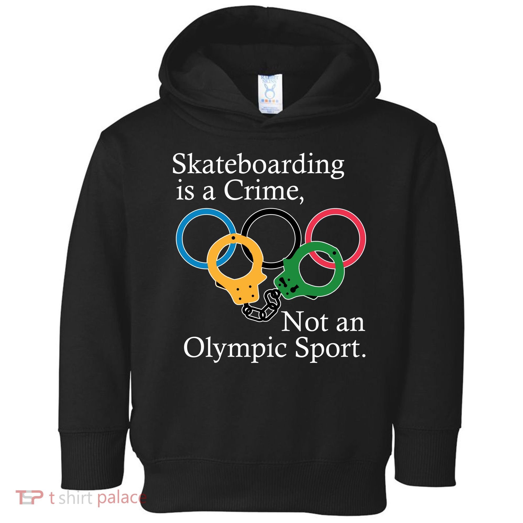 Skateboarding Is A Crime Not An Olympic Sport Toddler Hoodie