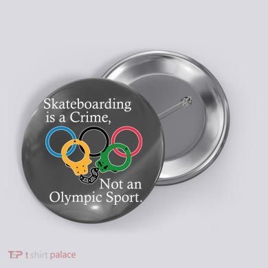 Skateboarding Is A Crime Not An Olympic Sport Button