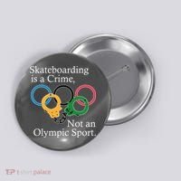 Skateboarding Is A Crime Not An Olympic Sport Button thumb 0