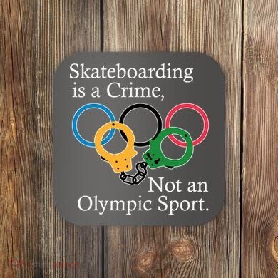 Skateboarding Is A Crime Not An Olympic Sport Coaster