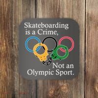 Skateboarding Is A Crime Not An Olympic Sport Coaster thumb 0