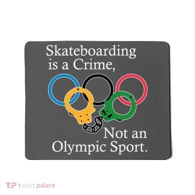 Skateboarding Is A Crime Not An Olympic Sport Mousepad