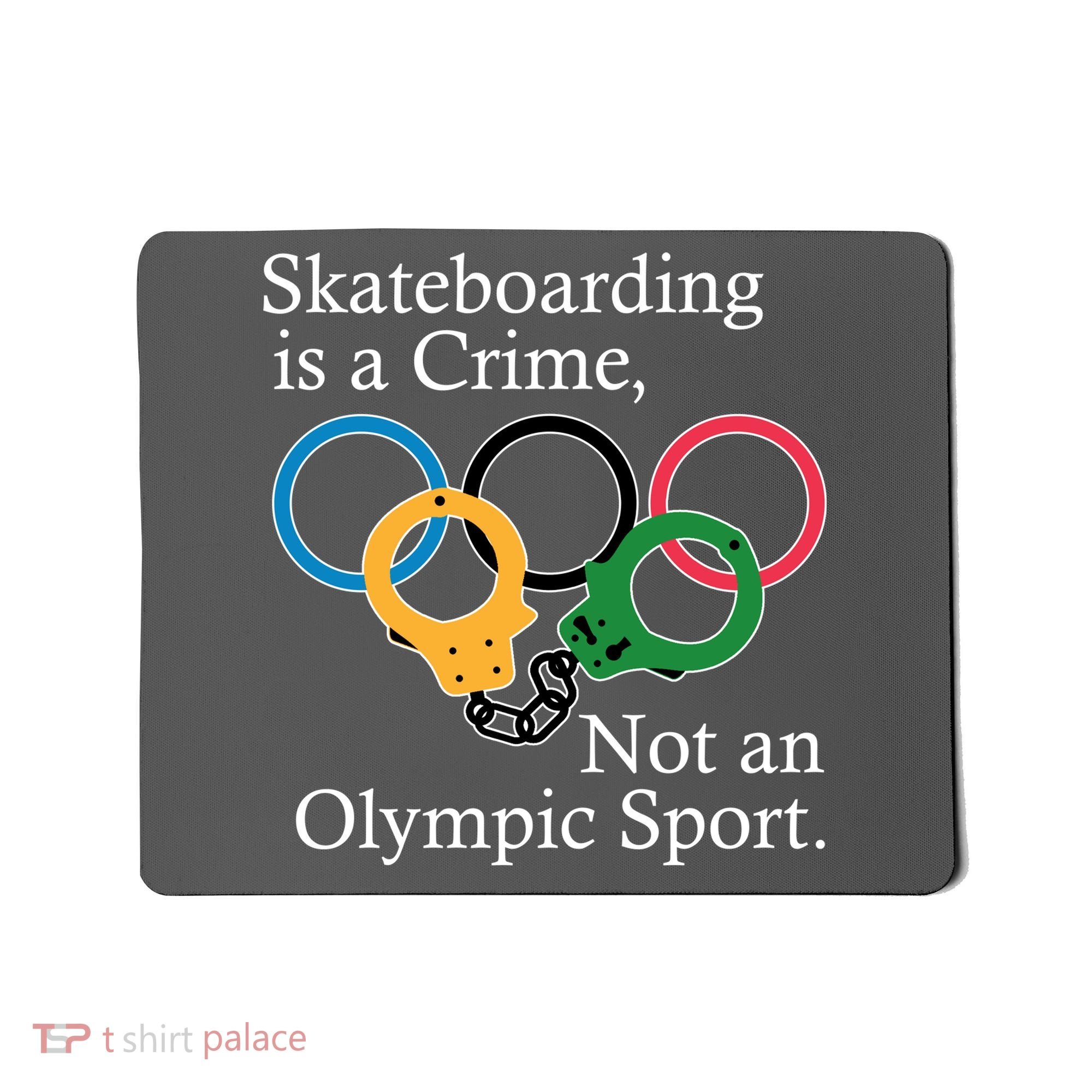 Skateboarding Is A Crime Not An Olympic Sport Mousepad