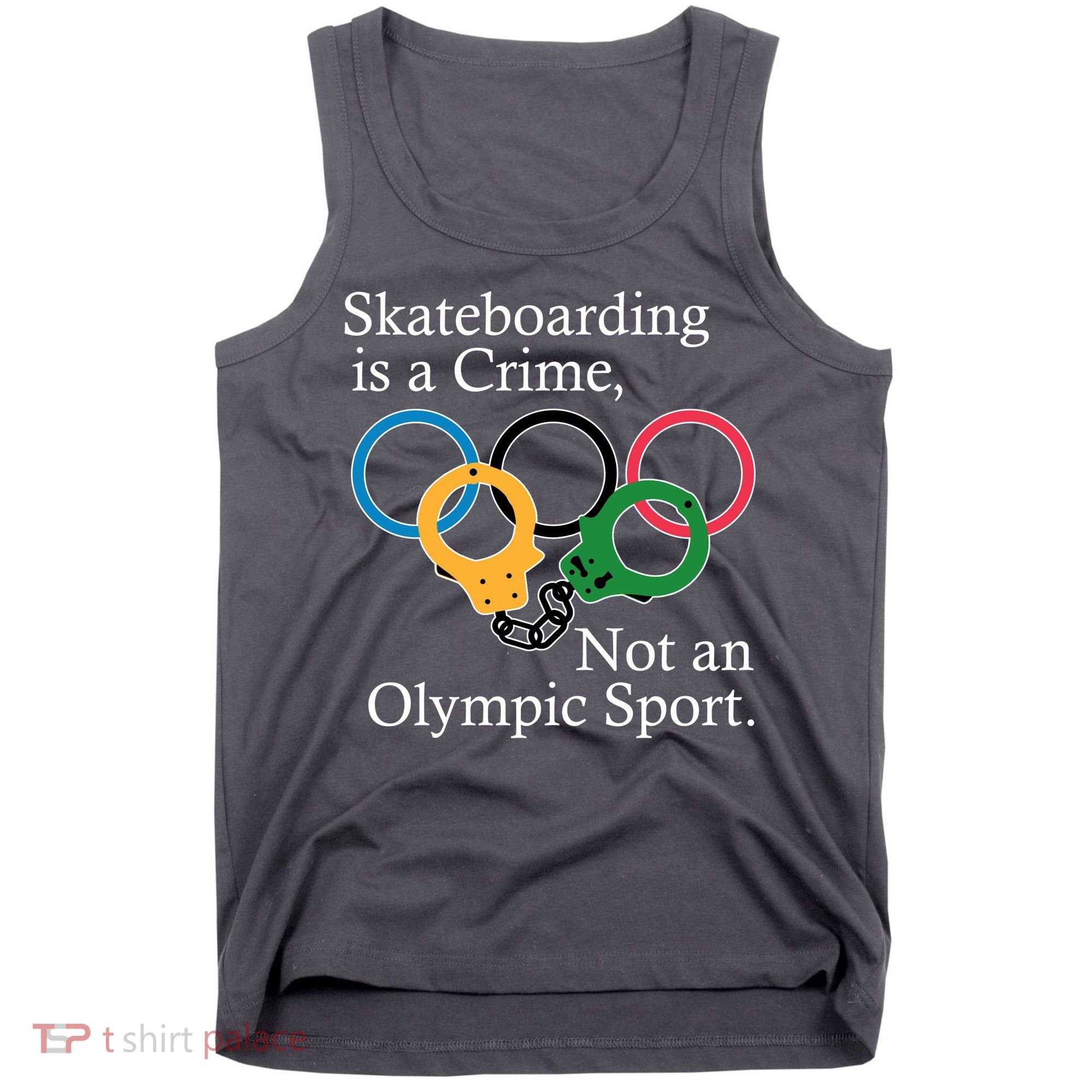 Skateboarding Is A Crime Not An Olympic Sport Tank Top