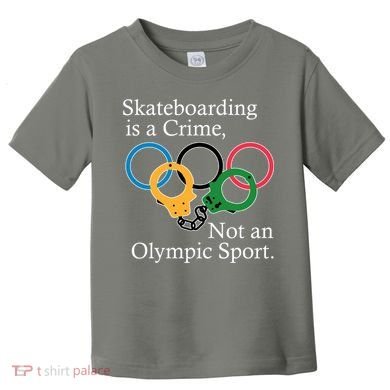 Skateboarding Is A Crime Not An Olympic Sport Toddler T-Shirt