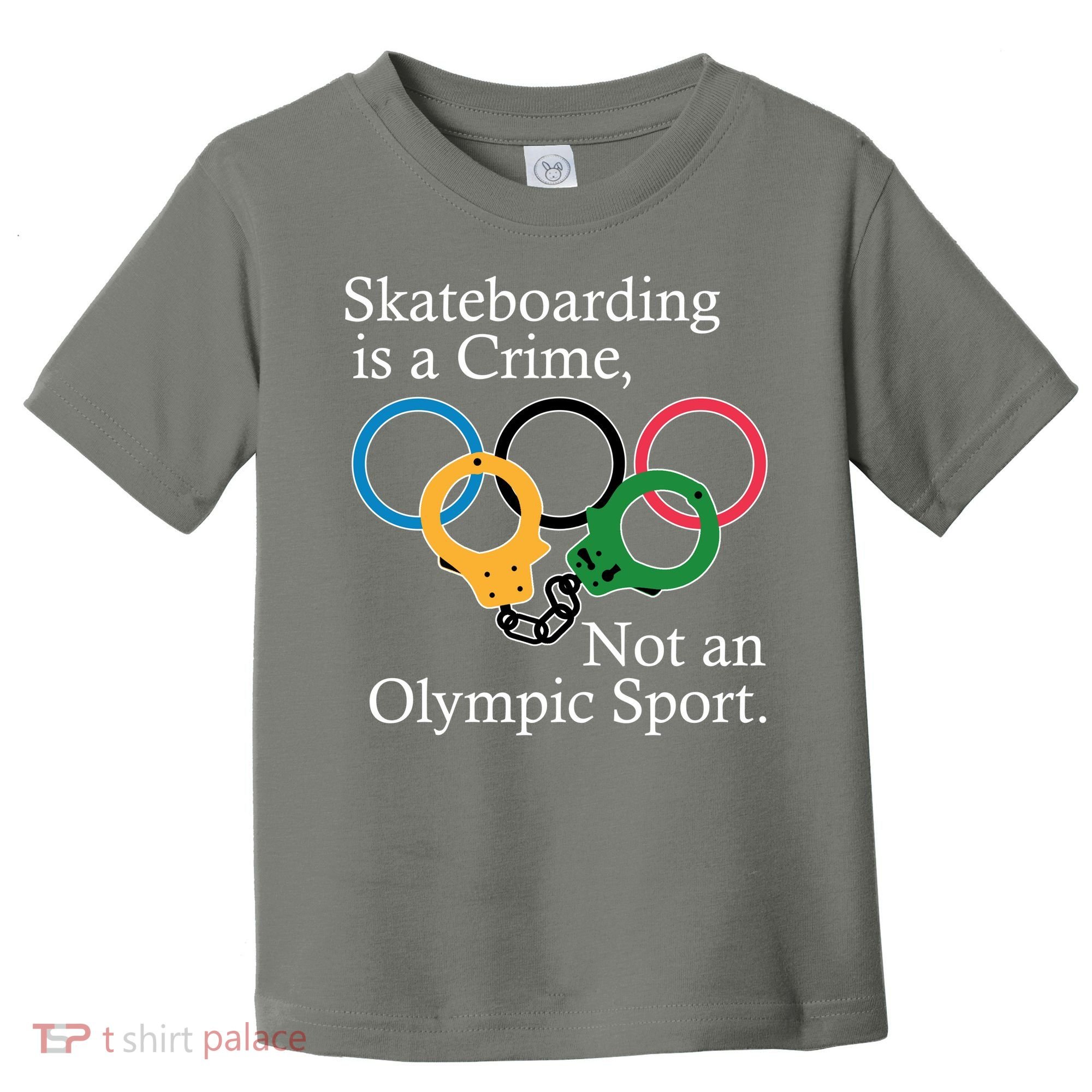 Skateboarding Is A Crime Not An Olympic Sport Toddler T-Shirt