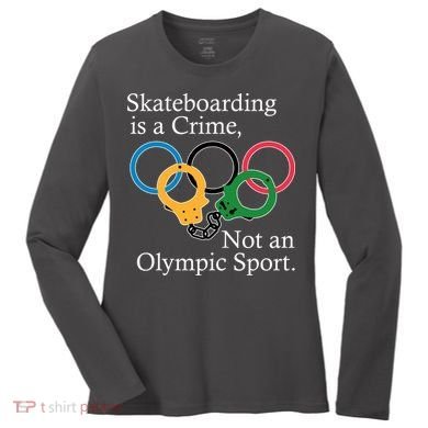 Skateboarding Is A Crime Not An Olympic Sport Women's Long Sleeve Shirt