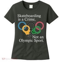 Skateboarding Is A Crime Not An Olympic Sport Women's T-Shirt thumb 0