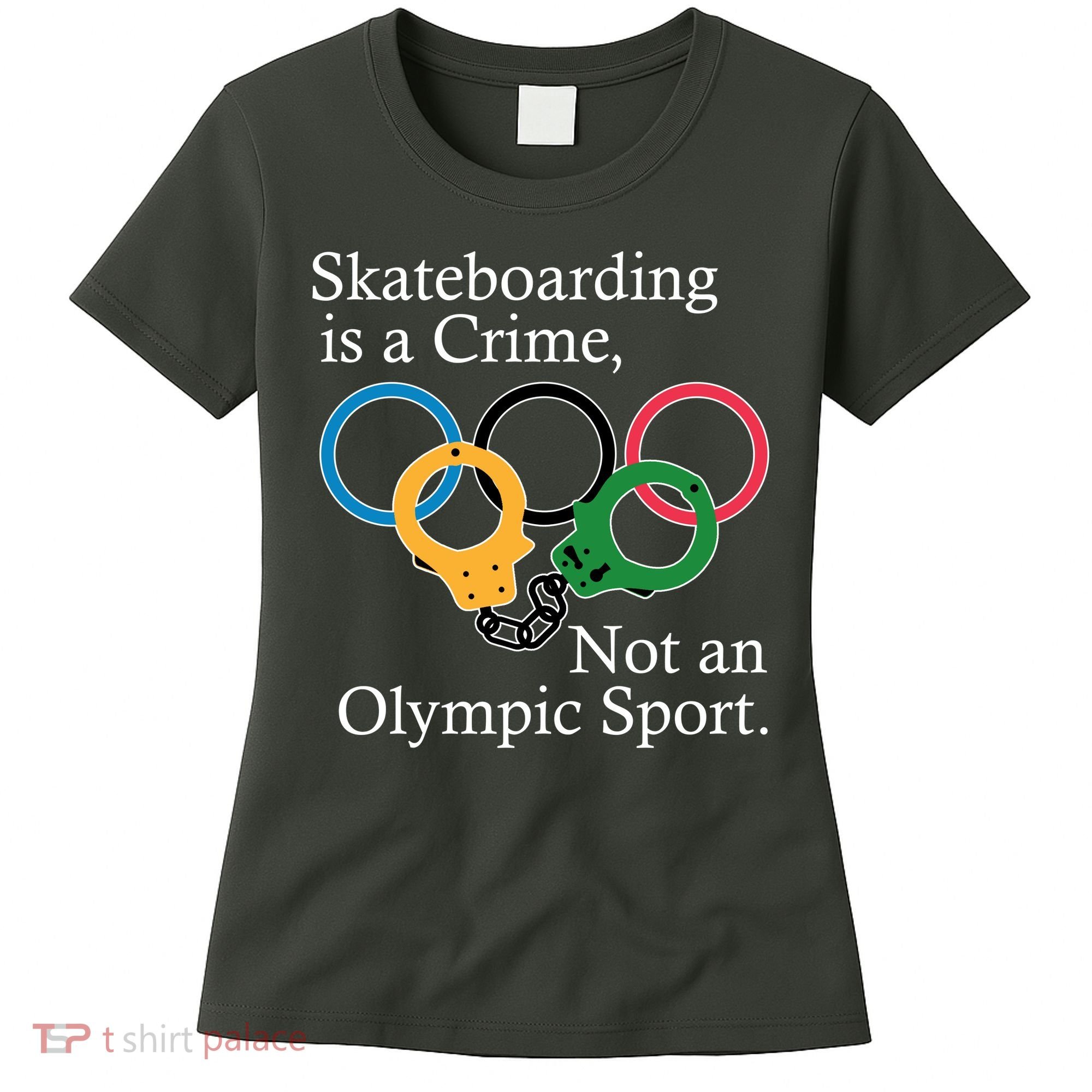 Skateboarding Is A Crime Not An Olympic Sport Women's T-Shirt