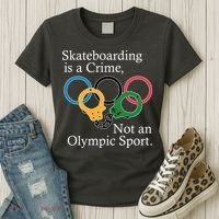 Skateboarding Is A Crime Not An Olympic Sport Women's T-Shirt thumb 3