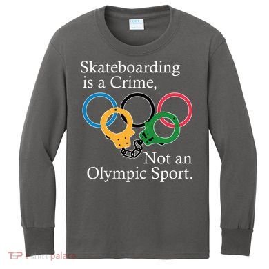 Skateboarding Is A Crime Not An Olympic Sport Kids Long Sleeve Shirt