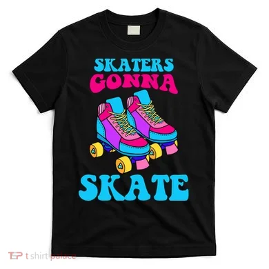 Skaters Gonna Skate T-Shirt
