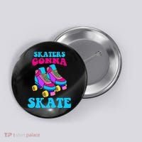 Skaters Gonna Skate Button thumb 0