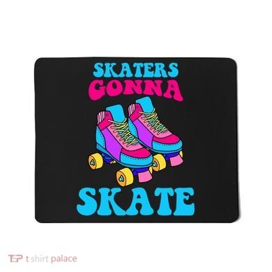 Skaters Gonna Skate Mousepad