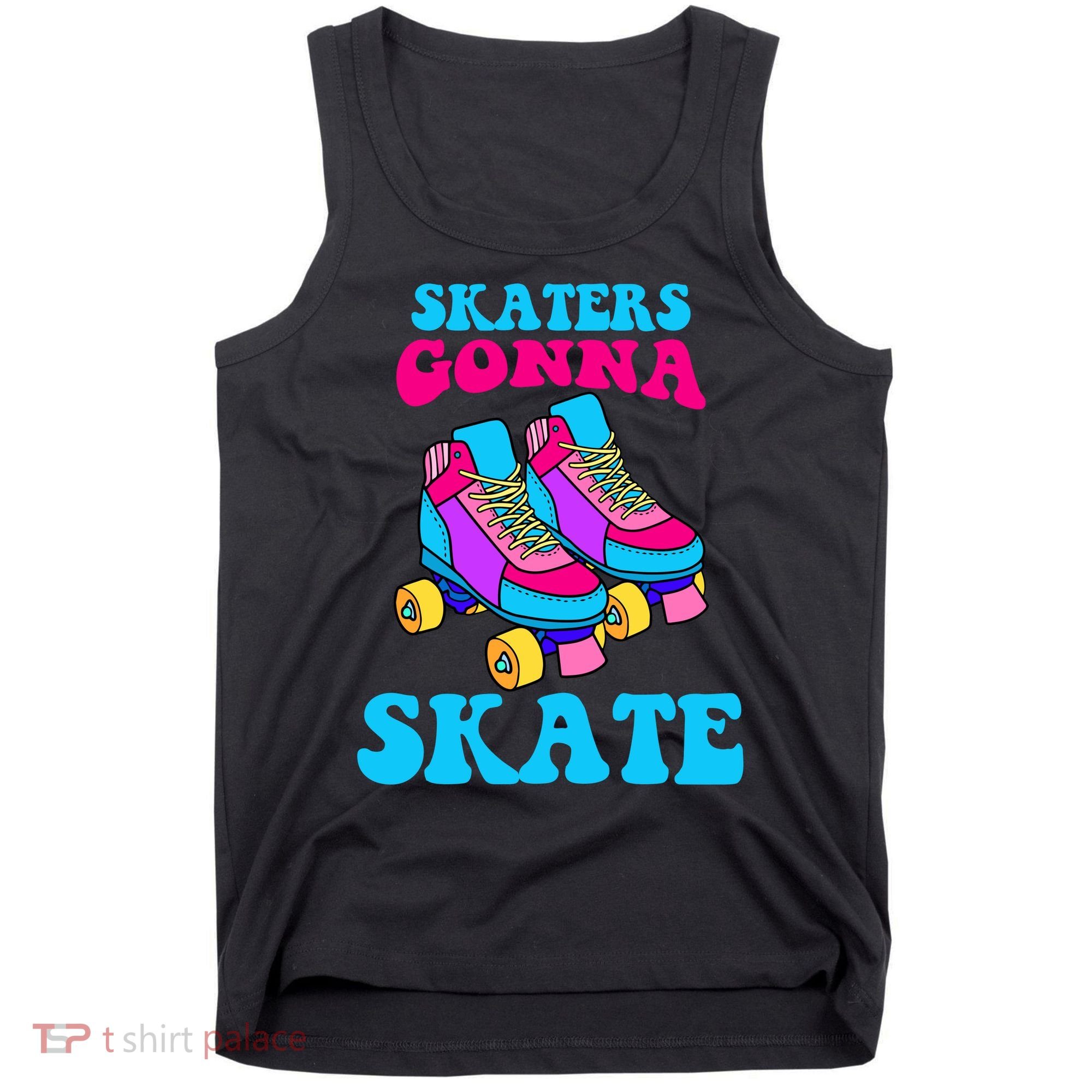Skaters Gonna Skate Tank Top