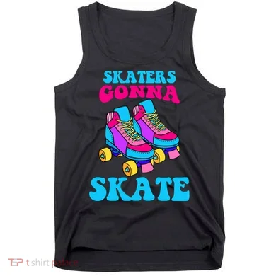 Skaters Gonna Skate Tank Top