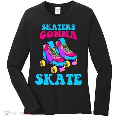 Skaters Gonna Skate Women's Long Sleeve Shirt