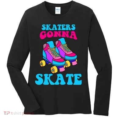 Skaters Gonna Skate Women's Long Sleeve Shirt