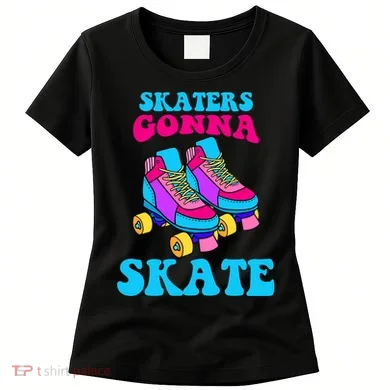 Skaters Gonna Skate Women's T-Shirt