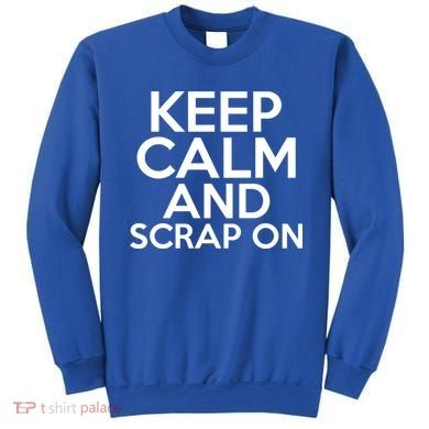 Scrapbook Keep Calm And Scrap On I Do Crafts Scrapbooking Gift Sweatshirt