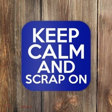 Scrapbook Keep Calm And Scrap On I Do Crafts Scrapbooking Gift Coaster