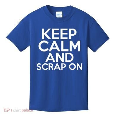 Scrapbook Keep Calm And Scrap On I Do Crafts Scrapbooking Gift Kids T-Shirt